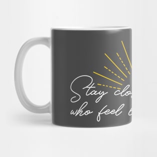 Stay Close to People Who Feel Like Sunshine Mug